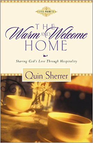The Warm and Welcome Home: Sharing God's Love Through Hospitality PB - Quin Sherrer